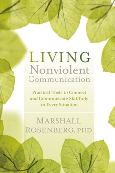 Paperback Living Nonviolent Communication: Practical Tools to Connect and Communicate Skillfully in Every Situation Book