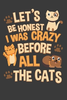 Paperback Let's Be Honest I Was Crazy Before All The Cats: A Cute Cat Lover Notebook Book