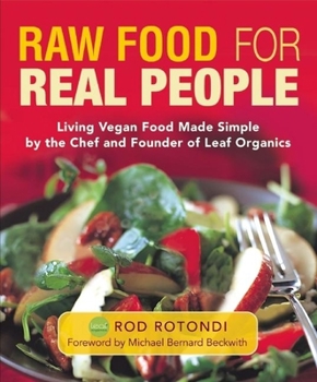 Hardcover Raw Food for Real People: Living Vegan Food Made Simple by the Chef and Founder of Leaf Organics Book