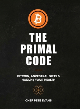 Hardcover The Primal Code: Bitcoin, Ancestral Diets & HODLing Your Health Book