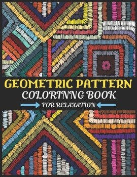Paperback Geometric Pattern Coloring Book for Relaxation: Geometric Shapes and Patterns adults coloring Book for Stress Relief and Relaxation and all ages also Book