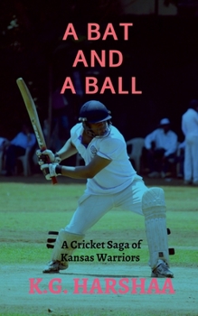 A Bat and a Ball: A cricket saga of Kansas Warriers