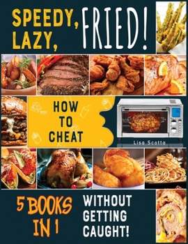 Paperback Speedy, Lazy, Fried! [5 books in 1]: How to Cheat Without Getting Caught! Book