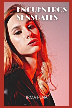 Encuentros sensuales: confesiones ?ntimas, relatos er?ticos, sexo para adultos, amor, citas, pasi?n, sensualidad, fantas?a, placer, romance
