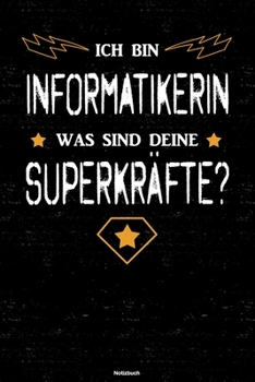 Ich bin Informatikerin was sind deine Superkräfte? Notizbuch: Informatikerin Journal DIN A5 liniert 120 Seiten Geschenk (German Edition)