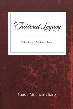 Paperback Tattered Legacy: Notes from a Mother's Heart Book