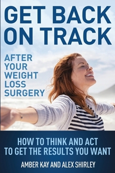 Paperback Get Back On Track After Your Weight Loss Surgery: How To Think And Act To Get The Results You Want Book