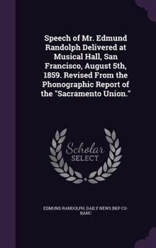 Hardcover Speech of Mr. Edmund Randolph Delivered at Musical Hall, San Francisco, August 5th, 1859. Revised From the Phonographic Report of the "Sacramento Unio Book