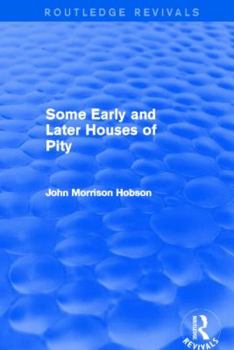 Hardcover Some Early and Later Houses of Pity (Routledge Revivals) Book