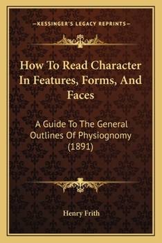 Paperback How to Read Character in Features, Forms, and Faces: A Guide to the General Outlines of Physiognomy (1891) Book