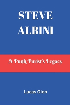 Paperback Steve Albini: A Punk Purist's Legacy Book