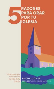 Paperback 5 Razones Para Orar Por Tu Iglesia: Oranciones Que Transforman La Vida de Tu Iglesia [Spanish] Book