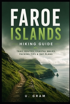 Paperback Faroe Islands Hiking Guide: Trial Routes, Coastal Walks, Packing Tips & Day Plans Book