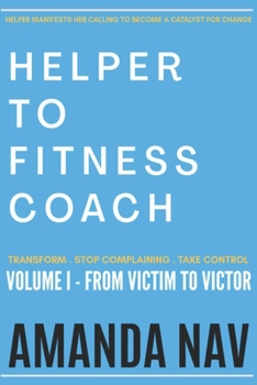 Paperback Helper to Fitness Coach: Transform. Stop Complaining. Take Control Book