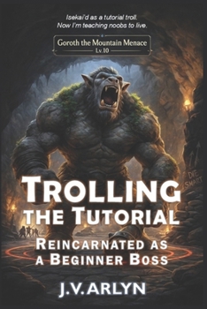 Paperback Trolling the Tutorial: Reincarnated as a Beginner Boss: Cozy LitRPG Dungeon Crawl Isekai Fantasy Book