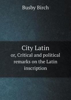 Paperback City Latin or, Critical and political remarks on the Latin inscription Book