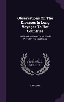 Observations on the diseases which prevail in long voyages to hot countries, particularly on those in the East Indies; and on the same diseases as ... edition, revised and enlarged. Volume 2 of 2