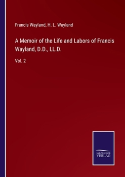 Paperback A Memoir of the Life and Labors of Francis Wayland, D.D., LL.D.: Vol. 2 Book