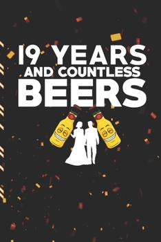 19 Years And Countless Beers: Gag Gift Sarcastic | Sassy Anniversary Journal | Happy Anniversary | Pet Parents | Animal Lover | Dog | Cat | Gift Under 10 | 6X9 | Punny Keepsake