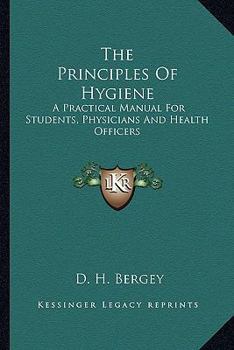 Paperback The Principles Of Hygiene: A Practical Manual For Students, Physicians And Health Officers Book