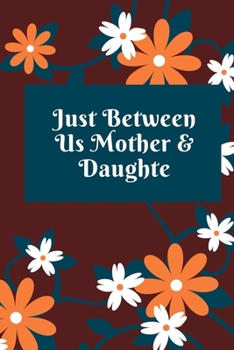 just between us mother & daughter: 120 pages notebook with matte cover  .best gift