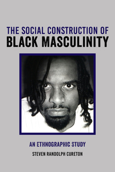 Hardcover The Social Construction of Black Masculinity: An Ethnographic Study Book