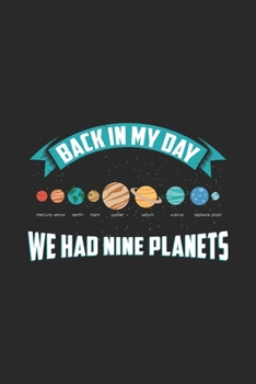 Back In My Day We Had Nine Planets: Funny Cool Galaxy Planets Journal | Notebook | Workbook | Diary | Planner-6x9 - 120 Dot Grid Pages - Cute Gift For ... Black Humor Fans, Humorous People