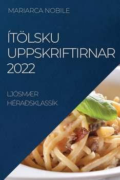 Paperback Ítölsku Uppskriftirnar 2022: LjósmÆr Héraðsklassík [Icelandic] Book