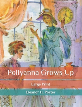 Paperback Pollyanna Grows Up: Large Print Book