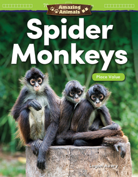 Paperback Amazing Animals: Spider Monkeys: Place Value Book