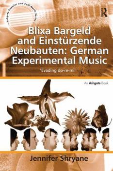 Blixa Bargeld and Einstürzende Neubauten: German Experimental Music: 'Evading do-re-mi' - Book  of the Ashgate Popular and Folk Music Series