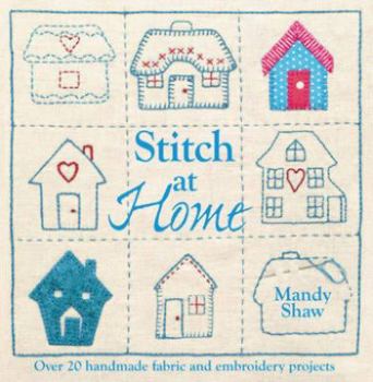 Paperback Stitch at Home: Over 20 Handmade Fabric and Embroidery Projects Book