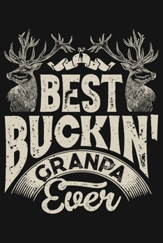 Paperback Best Buckin Granpa Ever: Hunting Lined Notebook, Journal, Organizer, Diary, Composition Notebook, Gifts for Hunters Book