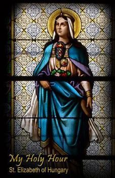 Paperback My Holy Hour - St. Elizabeth of Hungary: A Devotional Prayer Journal Book