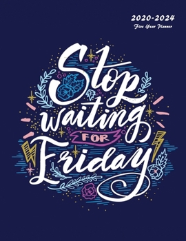Paperback Stop Waiting For Friday: 2020-2024 Five Year Planner: 60-Month Schedule Organizer 8.5 x 11 Book