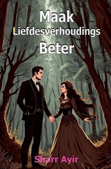 Maak Liefdesverhoudings Beter (Afrikaans Edition)