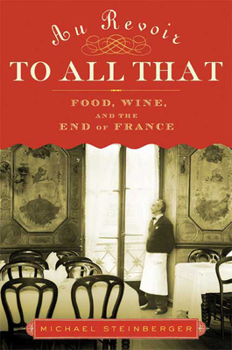 Hardcover Au Revoir to All That: Food, Wine, and the End of France Book