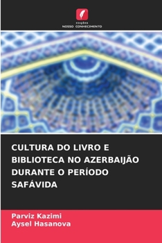 CULTURA DO LIVRO E BIBLIOTECA NO AZERBAIJÃO DURANTE O PERÍODO SAFÁVIDA (Portuguese Edition)