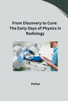 Paperback From Discovery to Cure: The Early Days of Physics in Radiology Book