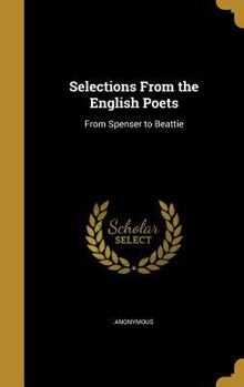 Selections from the English Poets: From Spenser to Beattie