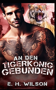 An den Tigerkönig gebunden: Eine Alpha-Herausforderung-Tigerkönig-Romanze (Duskhaven Grove Shifter Destinies-Reihe) (German Edition)