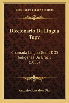 Paperback Diccionario Da Lingua Tupy: Chamada Lingua Geral DOS Indigenas Do Brazil (1858) [Portuguese] Book