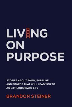 Hardcover Living on Purpose: Stories about Faith, Fortune, and Fitness That Will Lead You to an Extraordinary Life Book