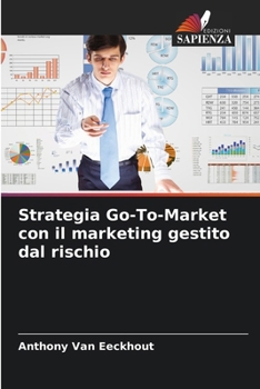 Strategia Go-To-Market con il marketing gestito dal rischio (Italian Edition)