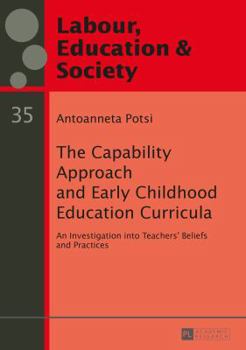 Paperback The Capability Approach and Early Childhood Education Curricula: An Investigation into Teachers' Beliefs and Practices Book