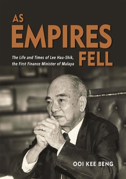 Paperback As Empires Fell: The Life and Times of Lee Hau-Shik, the First Finance Minister of Malaya Book