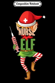 Composition Notebook: Nurse Elf Funny  Custome Xmas Journal/Notebook Blank Lined Ruled 6x9 100 Pages