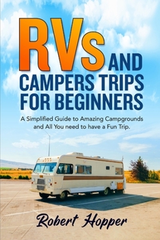 Paperback RVs and Campers Trips For Beginners: A Simplified Guide to Amazing Campgrounds and All You need to have a Fun Trip Book