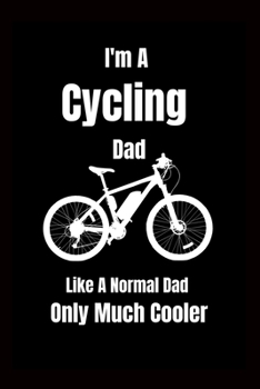 I'm A Cycling Dad Like A Normal Dad Only Much Cooler: Fathers Day Gift, Birthday Present, Christmas Gift For Him