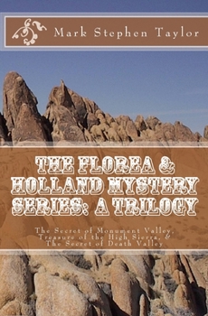 Paperback The Florea & Holland Mystery Series: A Trilogy: The Secret of Monument Valley, Treasure of the High Sierra, & The Secret of Death Valley Book